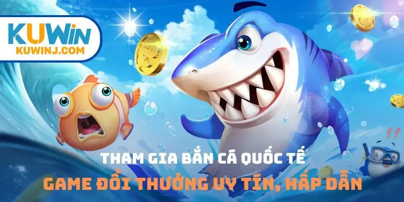 Tham gia bắn cá quốc tế